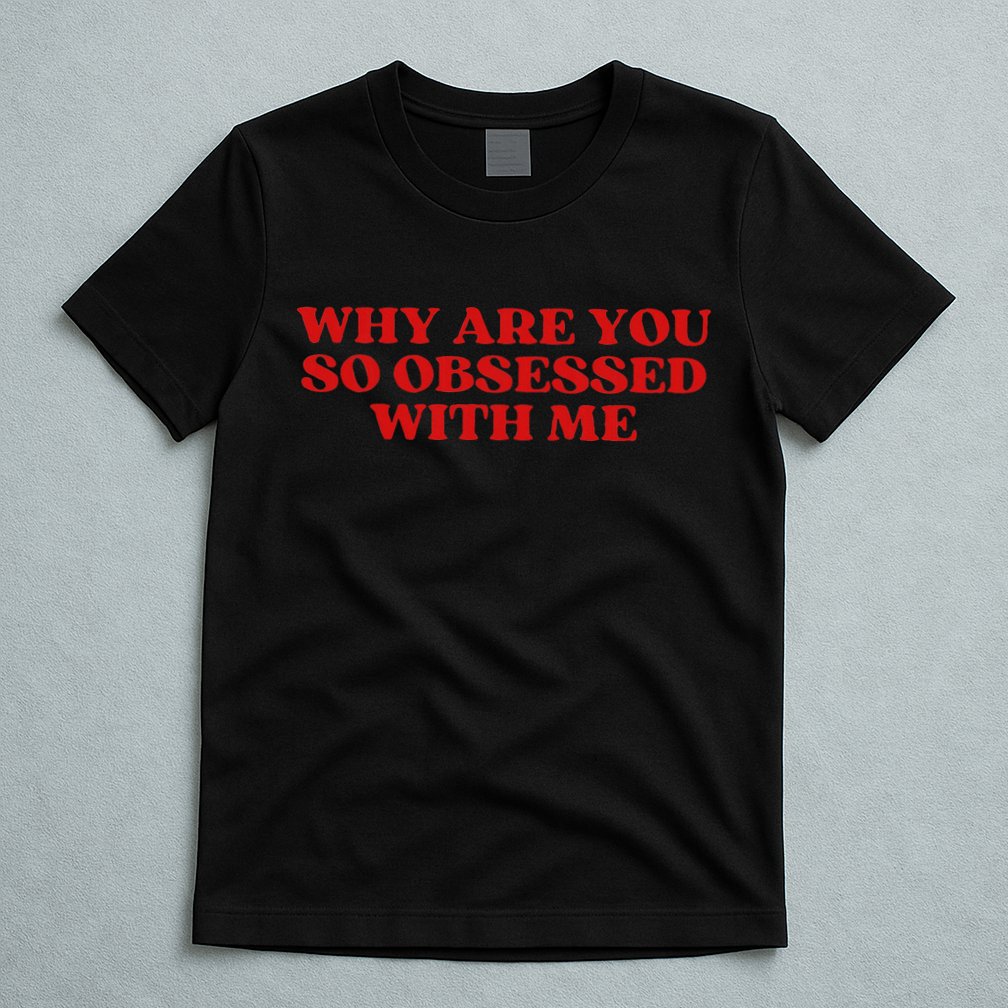 Why Are You So Obsessed With Me Aesthetic T-Shirt