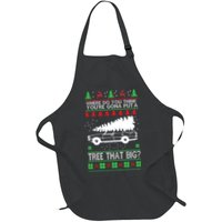 Where Are You Going To Put A Tree That Big Ugly Christmas Full-Length Apron With Pockets