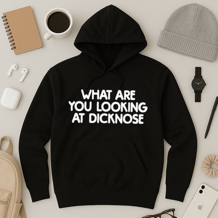 What Are You Looking At Dicknose Hoodie