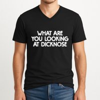 What Are You Looking At Dicknose V-Neck T-Shirt