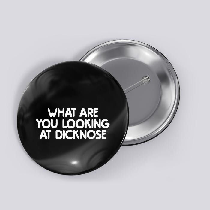 What Are You Looking At Dicknose Button