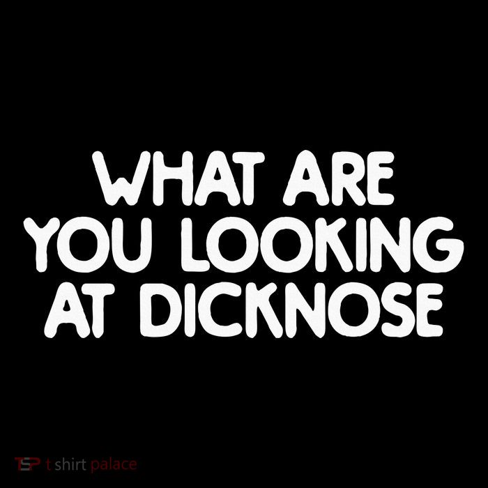 What Are You Looking At Dicknose Poster