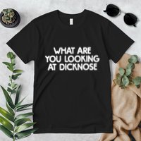 What Are You Looking At Dicknose Premium T-Shirt
