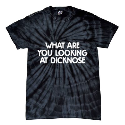 What Are You Looking At Dicknose Tie-Dye T-Shirt