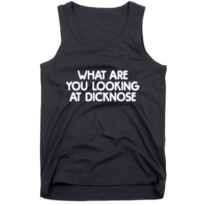 What Are You Looking At Dicknose Tank Top