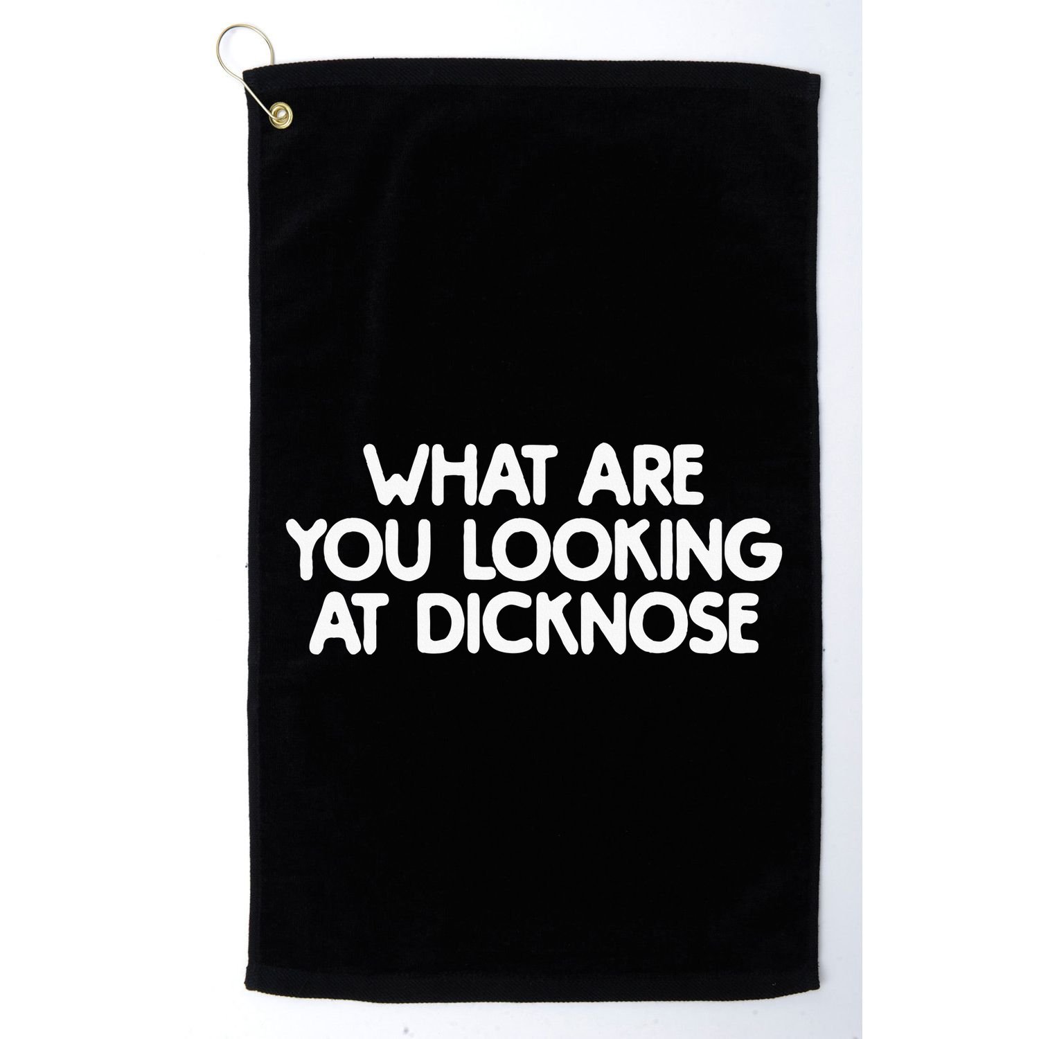 What Are You Looking At Dicknose Golf Towel