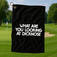 What Are You Looking At Dicknose Golf Towel
