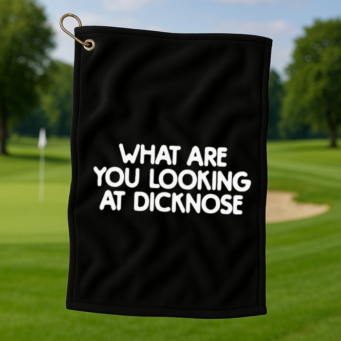 What Are You Looking At Dicknose Golf Towel