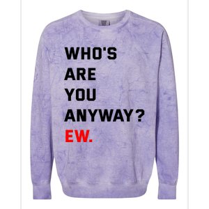 WhoS Are You Anyway Ew Colorblast Crewneck Sweatshirt