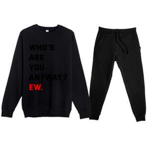 WhoS Are You Anyway Ew Premium Crewneck Sweatsuit Set