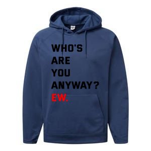 WhoS Are You Anyway Ew Performance Fleece Hoodie