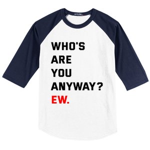 WhoS Are You Anyway Ew Baseball Sleeve Shirt