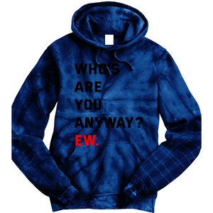 WhoS Are You Anyway Ew Tie Dye Hoodie