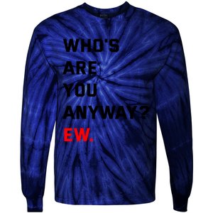 WhoS Are You Anyway Ew Tie-Dye Long Sleeve Shirt