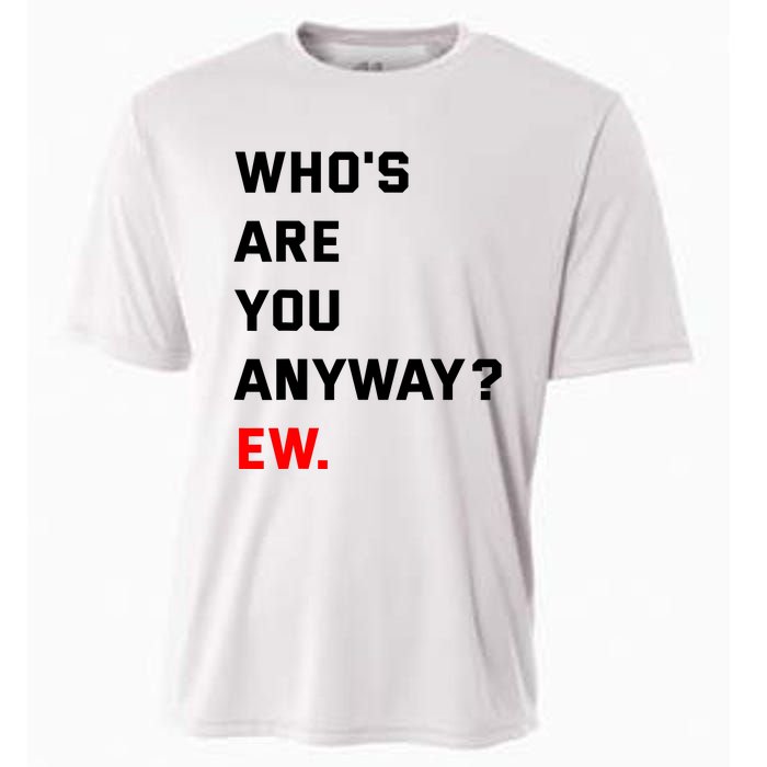 WhoS Are You Anyway Ew Cooling Performance Crew T-Shirt