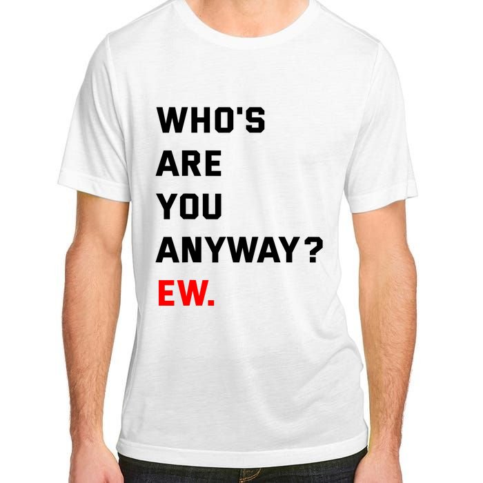 WhoS Are You Anyway Ew Adult ChromaSoft Performance T-Shirt