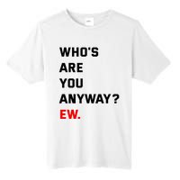 WhoS Are You Anyway Ew Tall Fusion ChromaSoft Performance T-Shirt