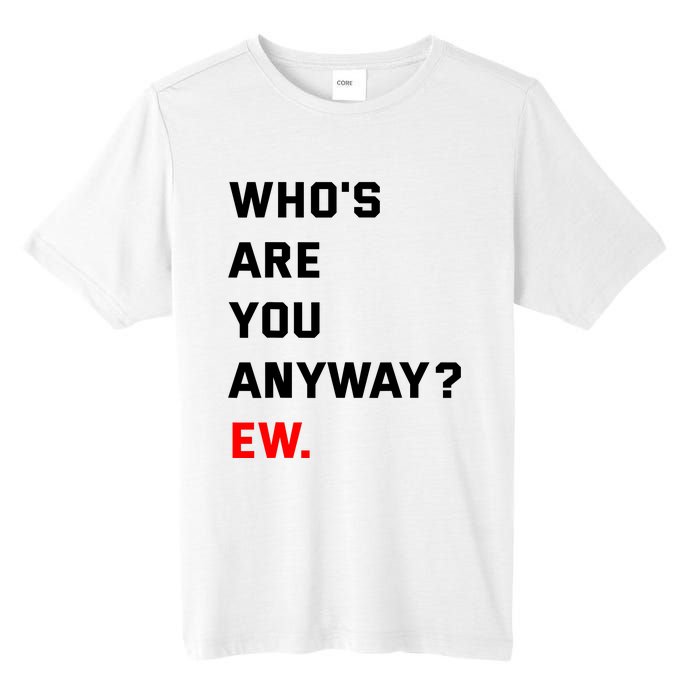 WhoS Are You Anyway Ew Tall Fusion ChromaSoft Performance T-Shirt