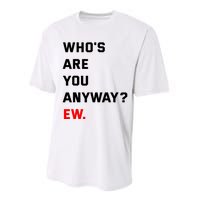 WhoS Are You Anyway Ew Performance Sprint T-Shirt