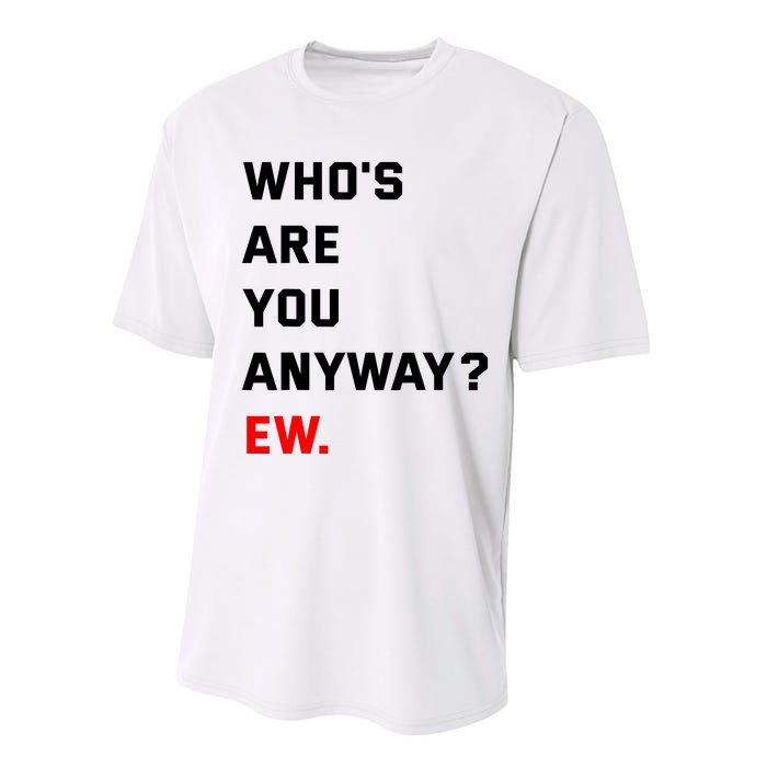 WhoS Are You Anyway Ew Performance Sprint T-Shirt