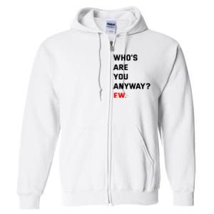 WhoS Are You Anyway Ew Full Zip Hoodie