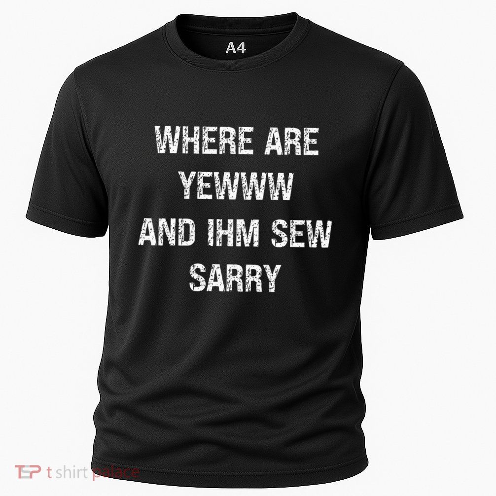 Where Are You And IM So Sorry Performance Shirt