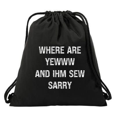 Where Are You And IM So Sorry Drawstring Bag