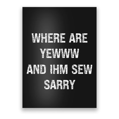 Where Are You And IM So Sorry Poster