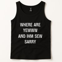 Where Are You And IM So Sorry Tank Top