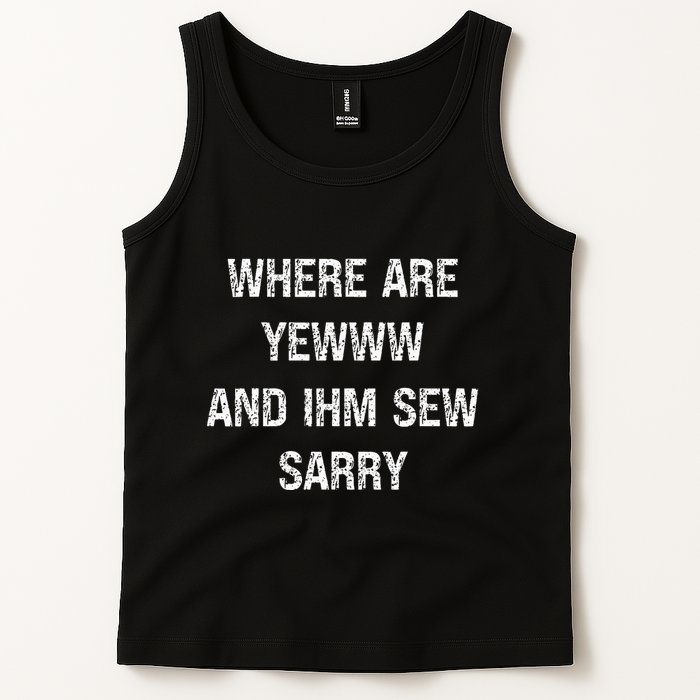 Where Are You And IM So Sorry Tank Top