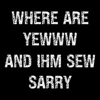 Where Are You And IM So Sorry Toddler T-Shirt