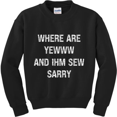 Where Are You And IM So Sorry Kids Sweatshirt