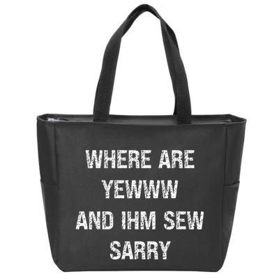 Where Are You And IM So Sorry Zip Tote Bag