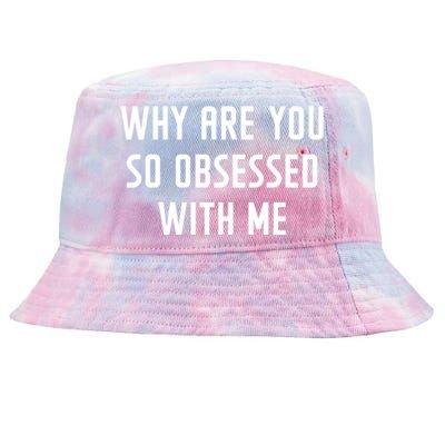 Why Are You So Obsessed With Me Funny Sayings Great Gift Tie-Dyed Bucket Hat