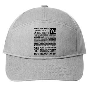 Who Are You No Not Me You Yes IM Yu Yes I Am Yu Just Answer The Damn 7-Panel Snapback Hat