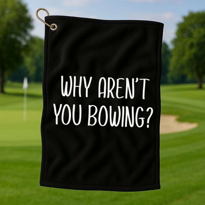 Why Arent You Bowing Funny Simp Paypig Master Slave Gift Golf Towel