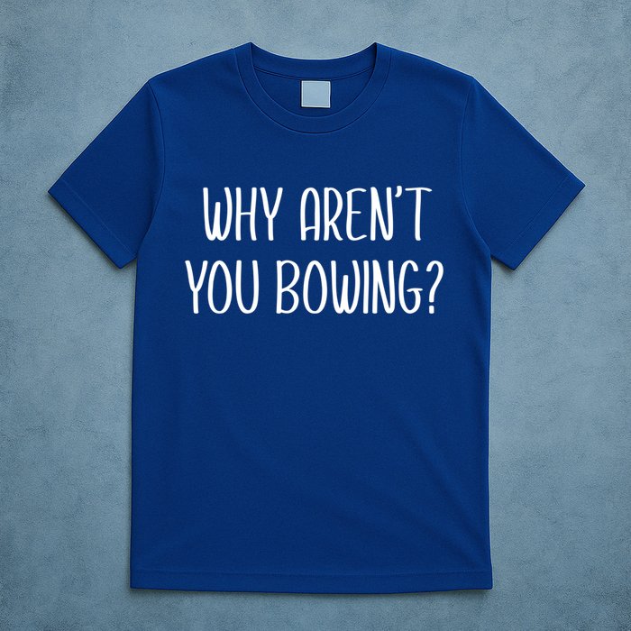 Why Arent You Bowing Funny Simp Paypig Master Slave Gift T-Shirt