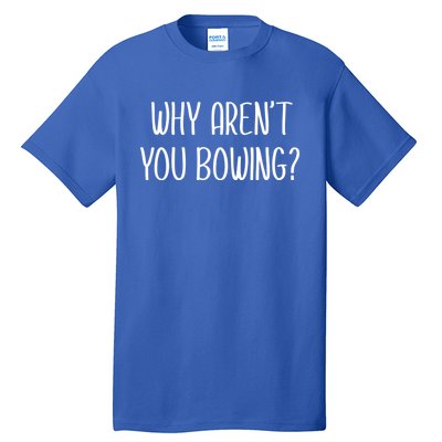 Why Arent You Bowing Funny Simp Paypig Master Slave Gift Tall T-Shirt