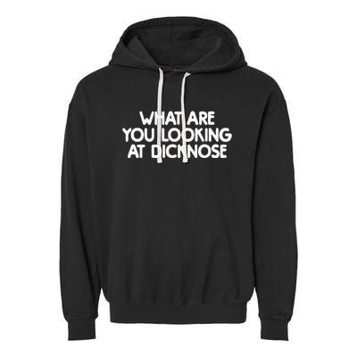 What Are You Looking At Dicknose Garment-Dyed Fleece Hoodie