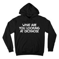 What Are You Looking At Dicknose Hoodie