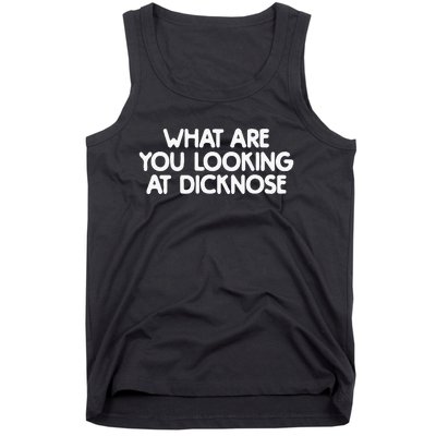 What Are You Looking At Dicknose Tank Top