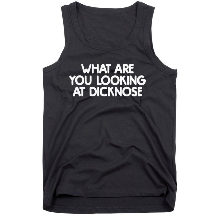 What Are You Looking At Dicknose Tank Top