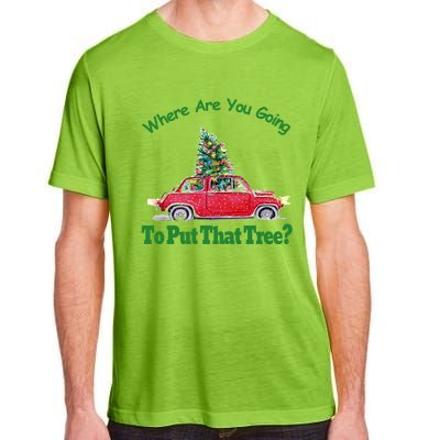 Where Are You Going To Put That Tree Christmas Humor Meme Gift Adult ChromaSoft Performance T-Shirt