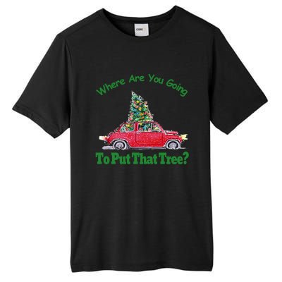 Where Are You Going To Put That Tree Christmas Humor Meme Gift Tall Fusion ChromaSoft Performance T-Shirt