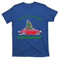 Where Are You Going To Put That Tree Christmas Humor Meme Gift T-Shirt