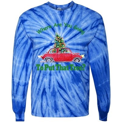 Where Are You Going To Put That Tree Christmas Humor Meme Gift Tie-Dye Long Sleeve Shirt