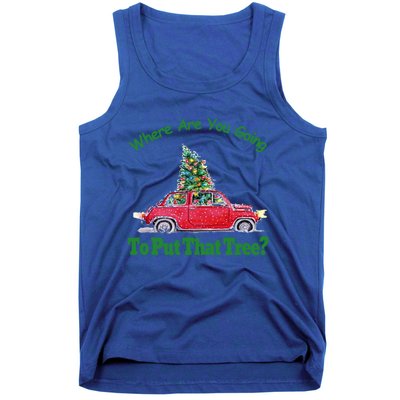 Where Are You Going To Put That Tree Christmas Humor Meme Gift Tank Top