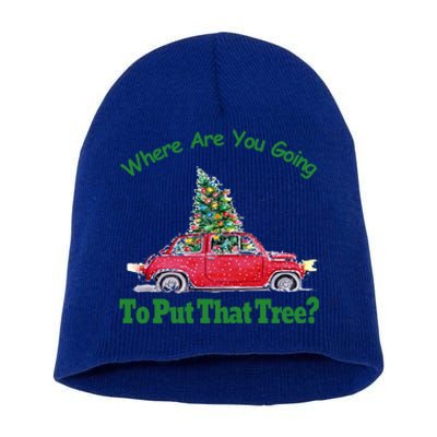 Where Are You Going To Put That Tree Christmas Humor Meme Gift Short Acrylic Beanie