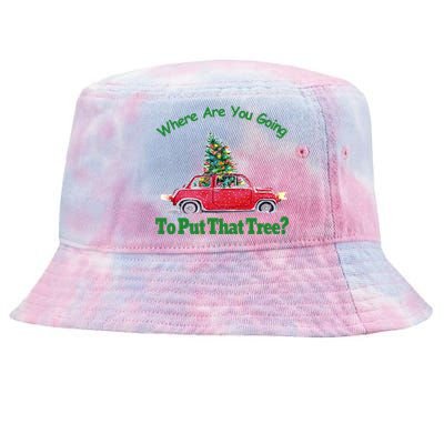 Where Are You Going To Put That Tree Christmas Humor Meme Gift Tie-Dyed Bucket Hat