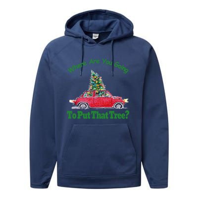 Where Are You Going To Put That Tree Christmas Humor Meme Gift Performance Fleece Hoodie